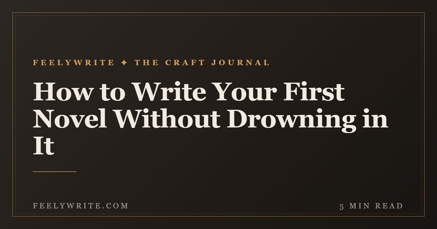 How to Write Your First Novel Without Drowning in It
